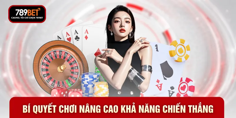 Bí quyết chơi nâng cao khả năng chiến thắng Bí quyết chơi nâng cao khả năng chiến thắng