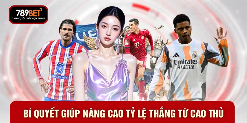 Bí quyết giúp nâng cao tỷ lệ thắng từ cao thủ Bí quyết giúp nâng cao tỷ lệ thắng từ cao thủ