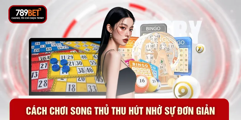 Cách chơi song thủ thu hút nhờ sự đơn giản Cách chơi song thủ thu hút nhờ sự đơn giản
