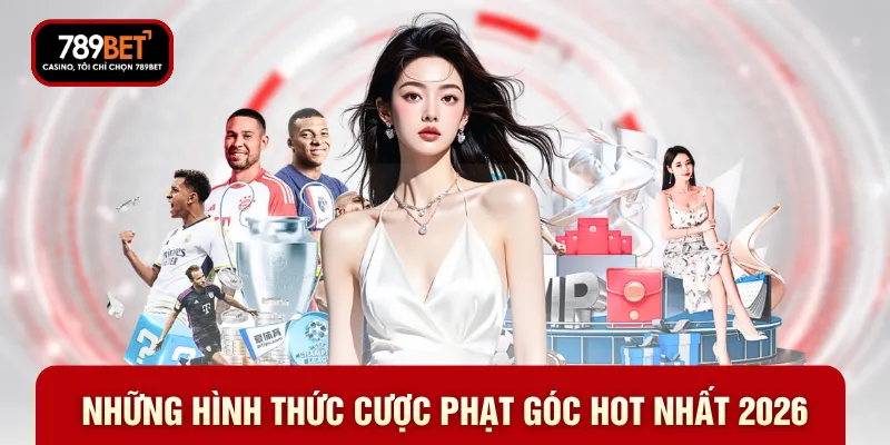 Những hình thức cược phạt góc hot nhất 2026 Những hình thức cược phạt góc hot nhất 2026