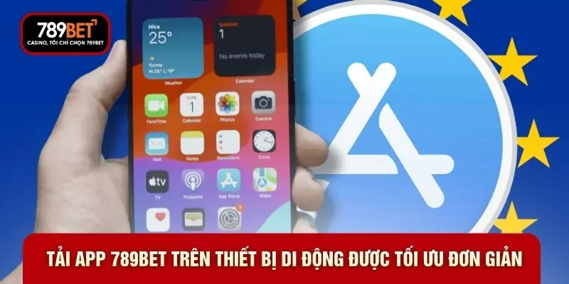 Tải app 789BET trên thiết bị di động được tối ưu đơn giản Tải app 789BET trên thiết bị di động được tối ưu đơn giản